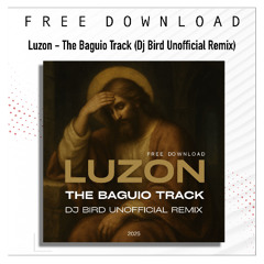 FREE DOWNLOAD: Luzon - The Baguio Track (Dj Bird Unofficial Remix)