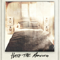 Hate The Morning