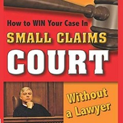 VIEW [EPUB KINDLE PDF EBOOK] How to Win Your Case In Small Claims Court Without a Law