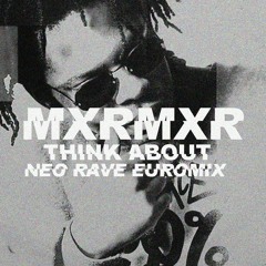 Think About [ Neo Rave Euromix ]
