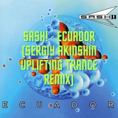 Sash! - Ecuador Sergiy Akinshin Uplifting Trance remix