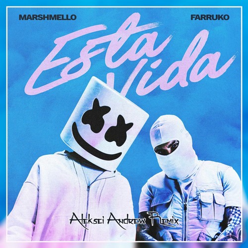Marshmello x Farruko - Esta Vida (Aleksei Andrew Remix)