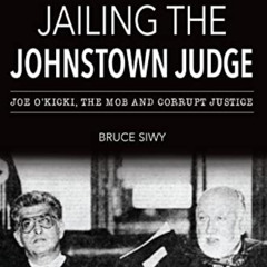 [Access] EPUB 🖋️ Jailing the Johnstown Judge: Joe O'Kicki, the Mob and Corrupt Justi