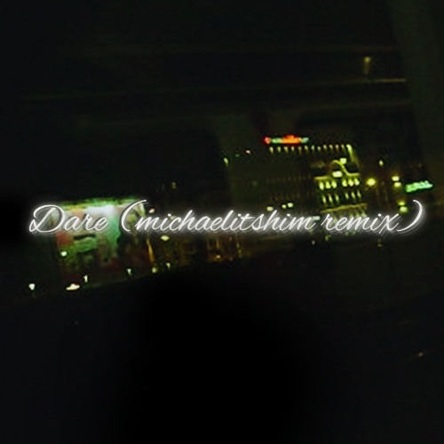 DARE (michaelitshim remix)