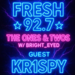 Fresh 92.7 - THE ONES & TWOS W/Bright_Eyed & Guest DJ KR1SPY