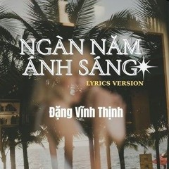 NGÀN NĂM ÁNH SÁNG - ĐẶNG VĨNH THỊNH ( lofi by mihle )