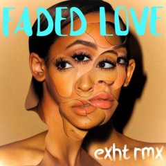 FADED LOVE [ Exht Rmx ]