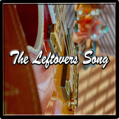 The Leftovers Song