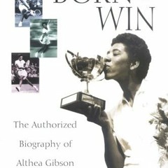 FREE EBOOK 💝 Born to Win: The Authorized Biography of Althea Gibson by  Frances Clay