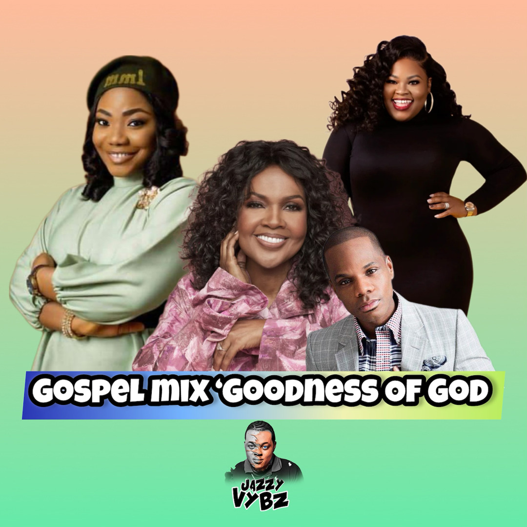 Stream GOSPEL MIX 'GOODNESS OF GOD' by Jazzy Vybz Legendary | Listen ...