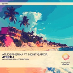 Atmospherika Ft. Night Garcia - Atentli (Original Mix) [ESH449]