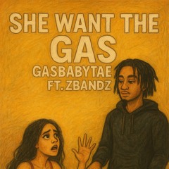 She Want The Gas Ft.Zbandz