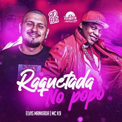 Raquetada No Popo - MC K9 (Elvis Mankada)