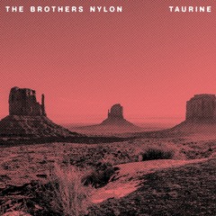 The Brothers Nylon - Taurine