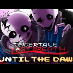 (Last Breath x2) Undertale: Last Breath - Until The Dawn [Phase 2] - The Sufferings Finality