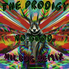 260# PREMIERE: The Prodigy - No Good (Nilbog Remix) [Self Release FREE]
