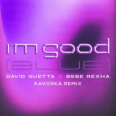 I'm Good (Blue) David Guetta & Bebe Rexha (Kavorka Remix)
