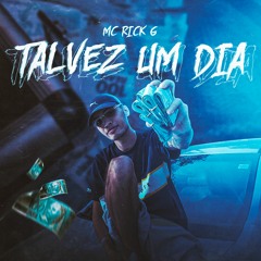 Mc Rick G - Talvez Um Dia