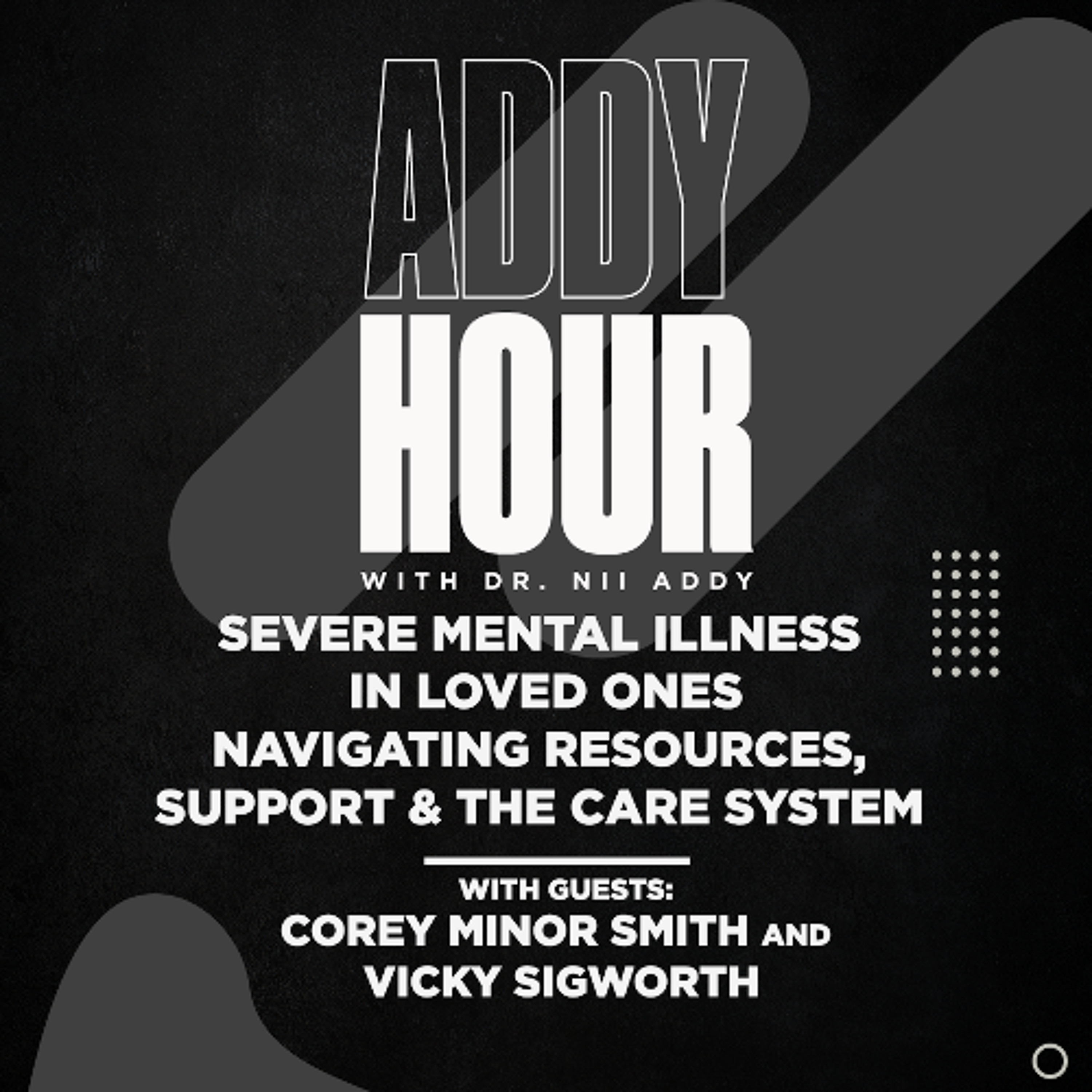 Severe Mental Illness in Loved Ones - Navigating Resources, Support & the Care System w/ Corey Minor Smith and Vicky Sigworth episode artwork