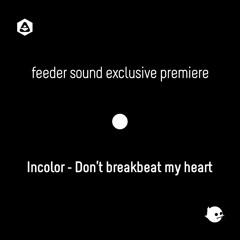Incolor - Don't breakbeat my heart
