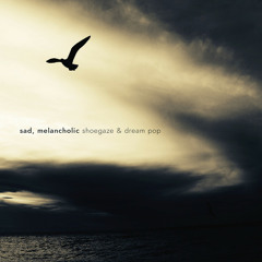 Sad, Melancholic Shoegaze & Dream Pop