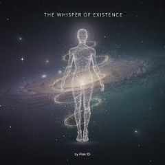 The Whisper of Existence