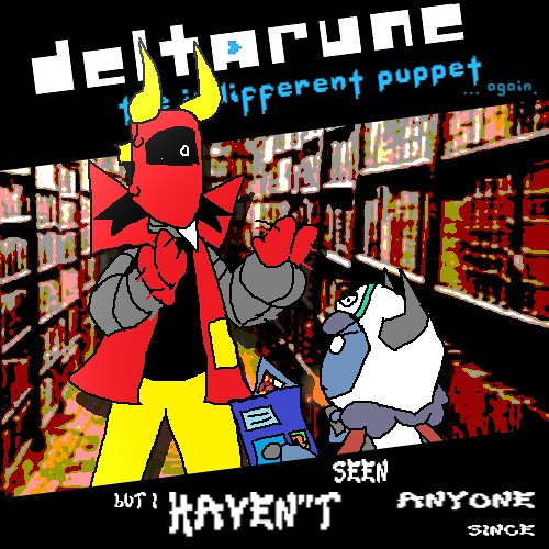 [PIPEJAM 7] BUT I HAVEN'T SEEN ANYONE SINCE- [Deltarune: The Indifferent Puppet ...again]