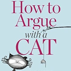 $+ How to Argue with a Cat, A Human's Guide to the Art of Persuasion $Digital+