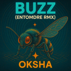 Buzz - OKSHA (Entomdre RMX WIP)