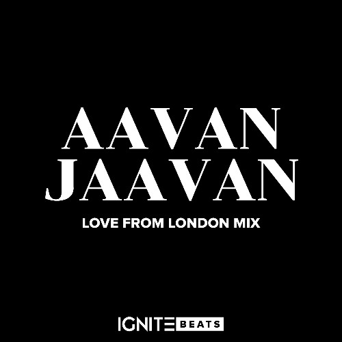 IGNITE Beats - Aavan Jaavan - Love From London Mix - Extended