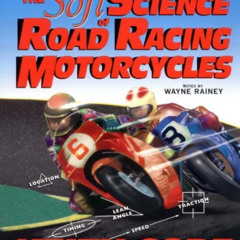 [View] EPUB 📥 Soft Science of Roadracing Motorcycles: The Technical Procedures and W