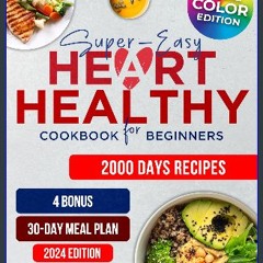 Read PDF ✨ Super-Easy Heart Healthy Cookbook for Beginners: 2000 Days of Wholesome, Low Sodium and