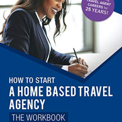 READ EPUB 📂 How to Start a Home Based Travel Agency: The Workbook - 2020 by  Tom Ogg