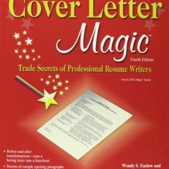 Get PDF 💝 Cover Letter Magic, 4th Ed: Trade Secrets of Professional Resume Writers b