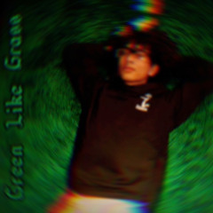 GREEN LIKE GRASS (ft. ohSwervo (prod. luni)