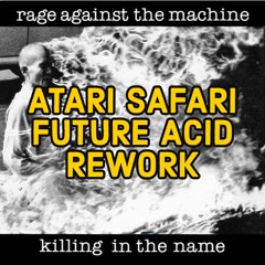 Killing In The Name Off (Atari Safari Future Acid Mix)