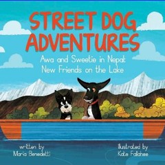 [Ebook] ⚡ Street Dog Adventures: Awa and Sweetie in Nepal: New Friends on The Lake Full Pdf
