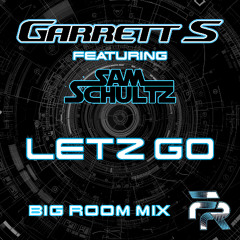 Garrett S feat Sam Schultz - Letz Go (big room mix)