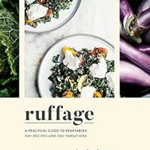 [FREE] EBOOK ✓ Ruffage: A Practical Guide to Vegetables by Abra Berens,Lucy Engelman,