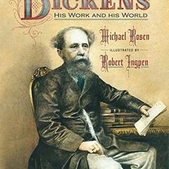 [READ] KINDLE PDF EBOOK EPUB Dickens: His Work and His World by  Michael Rosen &  Robert Ingpen 💔