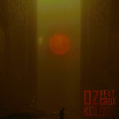 Oz - Koloss (ft. Crux)