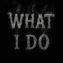 WHAT I DO