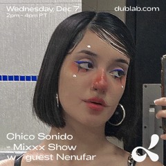 Chico Sonido Mixxx Show w/ guest Nenufar (12.07.22) Dublab LA