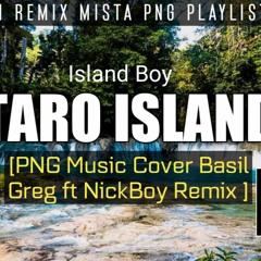 Island Boy_-_Taro_Island-[PNG_Music_Cover_Basil_Greg_ft_NickBoy_Remix MISTA PNG PLAYLIST share