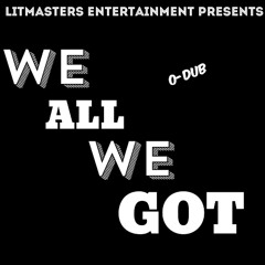 We All We Got