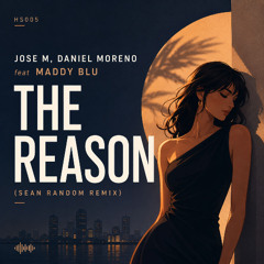 Jose M, Daniel Moreno ft. Maddy Blu - THE REASON (Sean Random Remix)