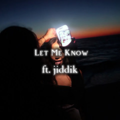 Let Me Know (ft. jiddik)