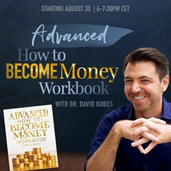 Advanced How to Become Money Workbook with Dr. David Kubes
