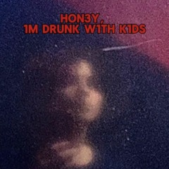 H0NEY, I'M DRUNK W1TH K1DS