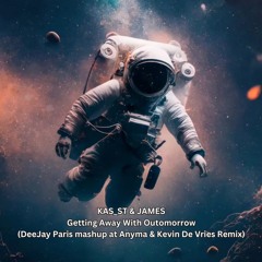 KAS:ST & JAMES - Getting Away With Outomorrow (DeeJay Paris mashup at Anyma & Kevin De Vries Remix)